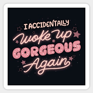 I Accidentally Woke Up Gorgeous Again by Tobe Fonseca Sticker